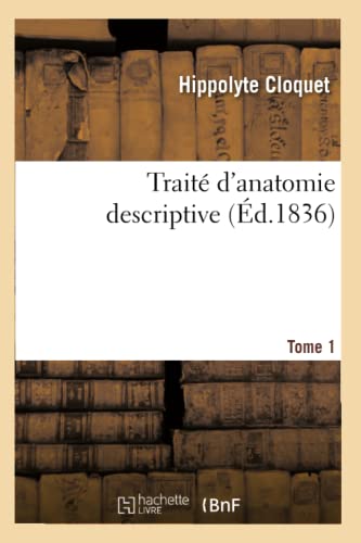Image d'archives pour Trait d'Anatomie Descriptive: Rdig d'Aprs l'Ordre Adopt  La Facult de Mdecine de Paris. T1 (Sciences) (French Edition) mis en vente par Ria Christie Collections