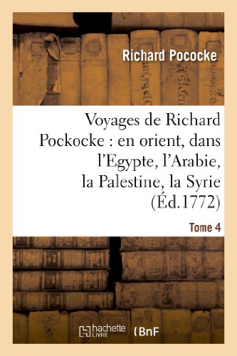 Beispielbild fr Voyages de Richard Pockocke: En Orient, Dans l'Egypte, l'Arabie, La Palestine, La Syrie. T. 4: , La Grce, La Thrace, Etc. (Histoire) (French Edition) zum Verkauf von Lucky's Textbooks