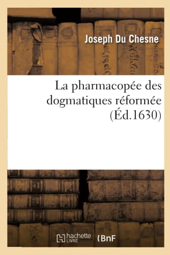 9782012159150: La pharmacope des dogmatiques rforme et enrichie de plusieurs remdes excellents (Sciences)
