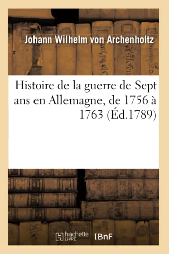 Stock image for Histoire de la Guerre de Sept ANS En Allemagne, de 1756  1763 (French Edition) for sale by Lucky's Textbooks