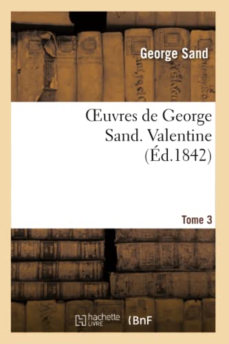 Stock image for Oeuvres de George Sand. Tome 3. Valentine (Litterature) (French Edition) for sale by Lucky's Textbooks