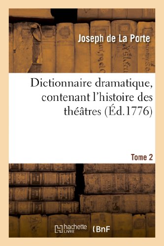 Stock image for Dictionnaire Dramatique, Contenant l'Histoire Des Thtres, Les Rgles Du Genre Dramatique. T. 2: , Les Observations Des Matres Les Plus Clbres Et . Sur Les Spectacles. (Arts) (French Edition) for sale by Lucky's Textbooks