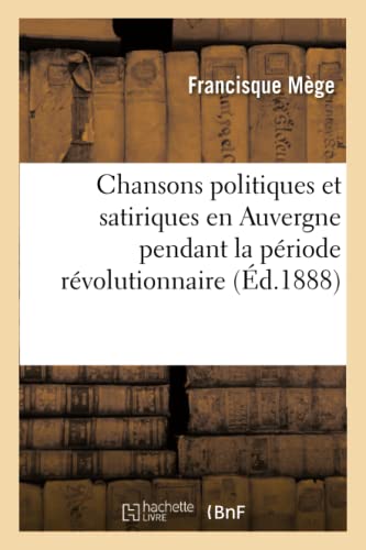 Imagen de archivo de Chansons politiques et satiriques en Auvergne pendant la priode rvolutionnaire Sciences Sociales a la venta por PBShop.store US