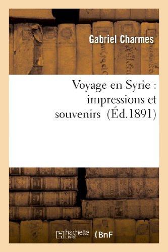 Beispielbild fr Voyage En Syrie: Impressions Et Souvenirs (Histoire) (French Edition) zum Verkauf von Lucky's Textbooks