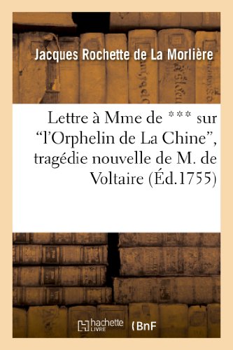 Stock image for Lettre  Mme de *** Sur l'Orphelin de la Chine, Tragdie Nouvelle de M. de Voltaire (Litterature) (French Edition) for sale by Lucky's Textbooks