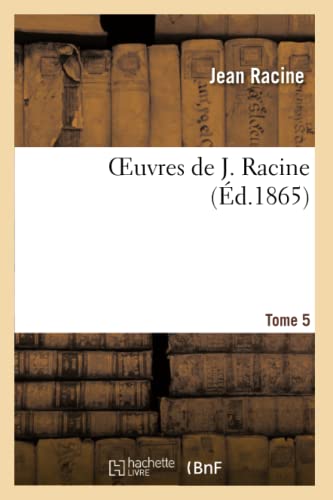 9782012169760: Oeuvres de J. Racine.Tome 5 (Litterature) (French Edition)