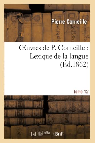 9782012173569: Oeuvres de P. Corneille. Tome 12, Lexique de la Langue. Tome 2 (Litterature) (French Edition)