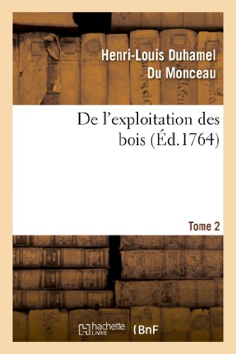 Beispielbild fr de l'Exploitation Des Bois, Ou Moyens de Tirer Un Parti Avantageux Des Taillis. T.2 zum Verkauf von Buchpark