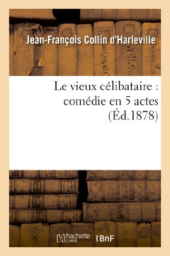 9782012176966: Le vieux clibataire : comdie en 5 actes reprsente pour la premire fois  Paris en 1792: Nouvelle dition