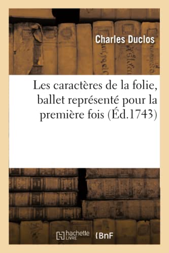 9782012177031: Les caractres de la folie, ballet reprsent pour la premire fois: Par l'Acadmie Royale de Musique Le Mardi 20 Aot 1743