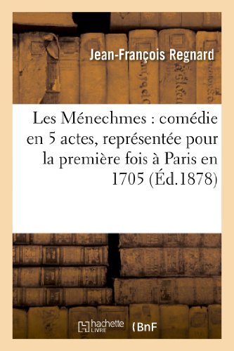 Stock image for Les Mnechmes comdie en 5 actes, reprsente pour la premire fois Paris en 1705 d1878 Litterature for sale by PBShop.store US