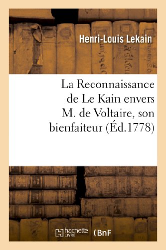 Beispielbild fr La Reconnaissance de Le Kain Envers M. de Voltaire, Son Bienfaiteur (Histoire) (French Edition) zum Verkauf von Books Unplugged