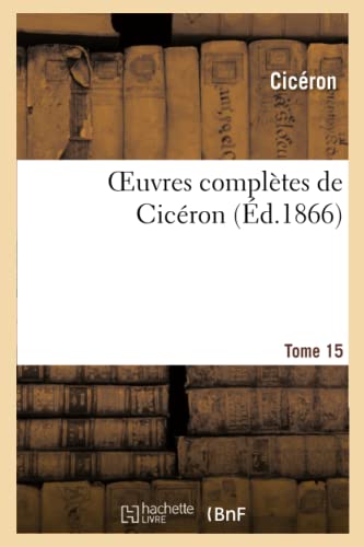 Oeuvres Completes de Ciceron. T. 15 (Paperback) - Ciceron, Jean-Pierre Charpentier
