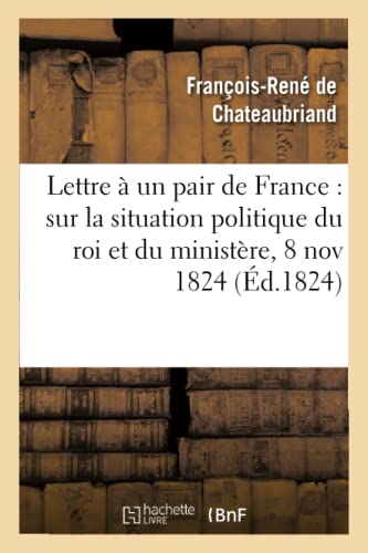 Imagen de archivo de Lettre un pair de France sur la situation politique du roi et du ministre, 8 novembre 1824 Histoire a la venta por PBShop.store US