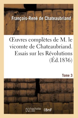 Beispielbild fr Oeuvres Compltes de M. Le Vicomte de Chateaubriand. T. 3, Essais Sur Les Rvolutions. T 2 zum Verkauf von Buchpark