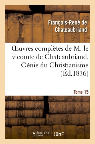 Beispielbild fr Oeuvres Compltes de M. Le Vicomte de Chateaubriand. T. 15, Gnie Du Christianisme. T2 (Litterature) (French Edition) zum Verkauf von Lucky's Textbooks