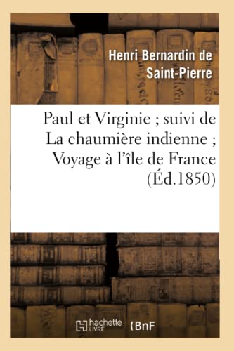 Stock image for Paul Et Virginie Suivi de la Chaumire Indienne Voyage  l'le de France: Divers Extraits Des tudes Et Harmonies de la Nature (Edition pure) (Litterature) (French Edition) for sale by Lucky's Textbooks