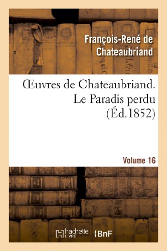Beispielbild fr Oeuvres de Chateaubriand. Vol. 16 Le Paradis Perdu (Litterature) (French Edition) zum Verkauf von Lucky's Textbooks