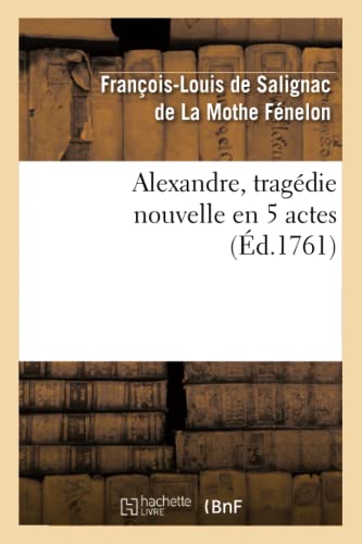 Imagen de archivo de Alexandre, Tragdie Nouvelle En 5 Actes (Litterature) (French Edition) a la venta por Lucky's Textbooks