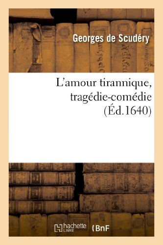 Beispielbild fr L'Amour Tirannique, Tragdie-Comdie (Litterature) (French Edition) zum Verkauf von Lucky's Textbooks