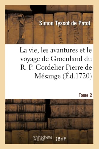 Stock image for La Vie, Les Avantures Et Le Voyage de Groenland Du R. P. Cordelier Pierre de Msange. 2 (Litterature) (French Edition) for sale by Lucky's Textbooks