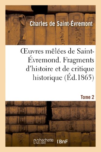 Beispielbild fr Oeuvres Mles de Saint-vremond. Tome 2. Fragments d'Histoire Et de Critique Historique: . Mlange de Littrature Et de Critique. Posie (Litterature) (French Edition) zum Verkauf von Lucky's Textbooks