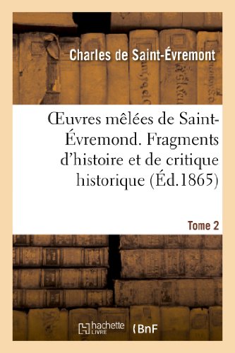 9782012185487: Oeuvres mles de Saint-vremond. Tome 2. Fragments d'histoire et de critique historique: . Mlange de Littrature Et de Critique. Posie