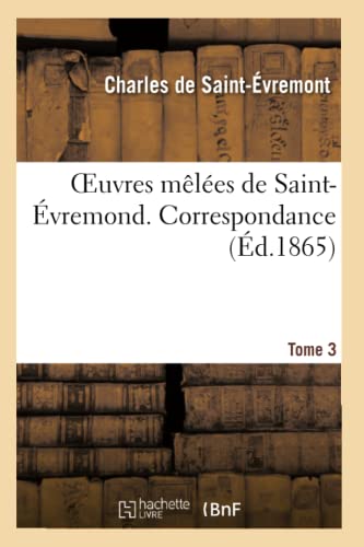 Beispielbild fr Oeuvres Mles de Saint-vremond. Tome 3. Correspondance (Litterature) (French Edition) zum Verkauf von Lucky's Textbooks