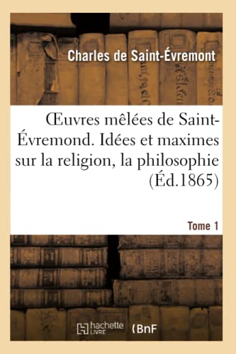 Beispielbild fr Oeuvres Mles de Saint-vremond. Tome 1. Ides Et Maximes Sur La Religion, La Philosophie: , La Morale (Litterature) (French Edition) zum Verkauf von Lucky's Textbooks