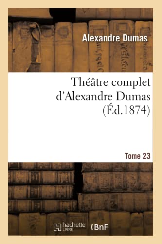 Stock image for Thtre Complet d'Alex. Dumas. Tome 23 (Litterature) (French Edition) for sale by Lucky's Textbooks