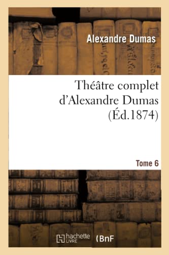 Stock image for Thtre Complet d'Alex. Dumas. Tome 6 (Litterature) (French Edition) for sale by Lucky's Textbooks