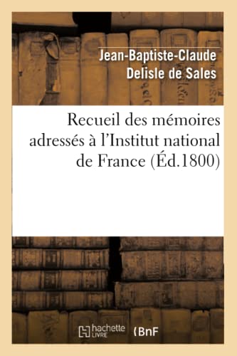 Imagen de archivo de Recueil Des Mmoires Adresss  l'Institut National de France Sur La Destitution Des Citoyens Carnot: , Barthlemy, Pastoret, Sicard Et Fontanes. . d'Un Supplment (Histoire) (French Edition) a la venta por Lucky's Textbooks