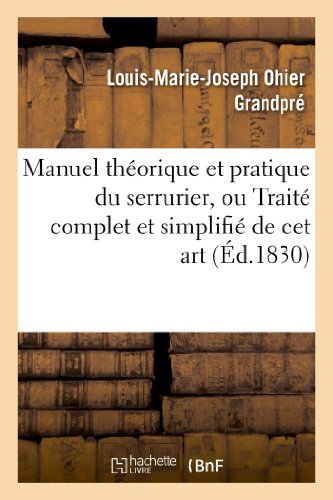 9782012187245: Manuel Thorique Et Pratique Du Serrurier, Ou Trait Complet Et Simplifi de CET Art: Deuxime dition Revue, Corrige Et Augmente (Savoirs Et Traditions) (French Edition)