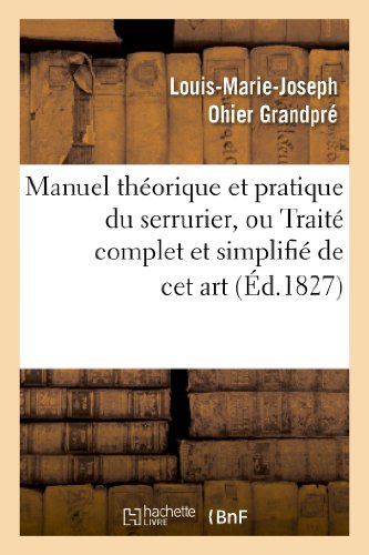 9782012187313: Manuel Thorique Et Pratique Du Serrurier, Ou Trait Complet Et Simplifi de CET Art (Savoirs Et Traditions) (French Edition)