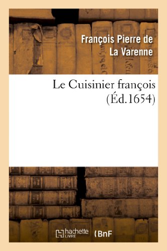 Imagen de archivo de Le Cuisinier franois d1654 toutes sortes de viandes grasses ou maigres, lgumes ou patisserie en perfection, etc Arts a la venta por PBShop.store US