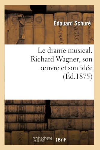 Stock image for Le Drame Musical. Richard Wagner, Son Oeuvre Et Son Ide (Arts) (French Edition) for sale by Lucky's Textbooks