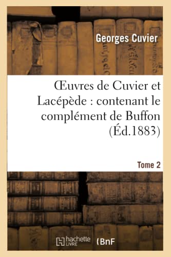 Beispielbild fr Oeuvres de Cuvier Et Lacpde.Tome 2: : Contenant Le Complment de Buffon  l'Histoire Des Mammifres Et Des Oiseaux, . zum Verkauf von Buchpark