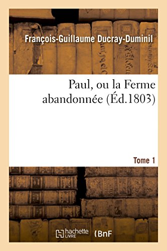 Imagen de archivo de Paul, Ou La Ferme Abandonne. 2e dition.Tome 1 (French Edition) a la venta por Lucky's Textbooks