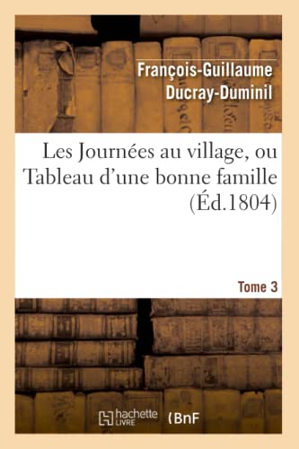 Imagen de archivo de Les Journes au village, ou Tableau d'une bonne familleTome 3 Litterature a la venta por PBShop.store US