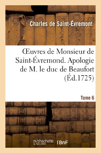 Beispielbild fr Oeuvres de Monsieur de Saint-vremond. Tome 6 Apologie de M. Le Duc de Beaufort (Litterature) (French Edition) zum Verkauf von Lucky's Textbooks