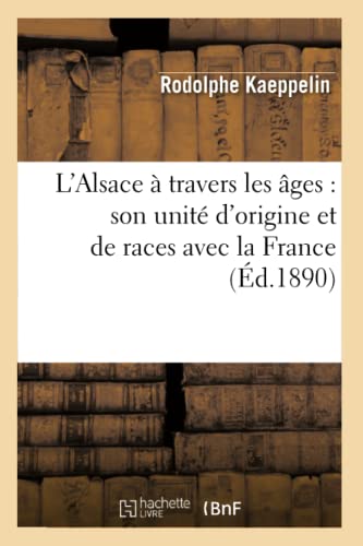 9782012195578: L'Alsace  travers les ges : son unit d'origine et de races avec la France