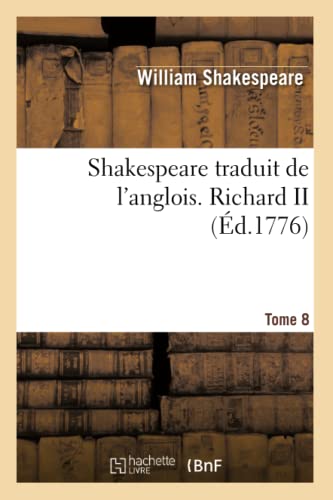 Stock image for Shakespeare Traduit de l'Anglois. Tome 8. Richard II (Litterature) (French Edition) for sale by Lucky's Textbooks