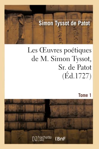 Beispielbild fr Les Oeuvres Potiques de M. Simon Tyssot, Sr. de Patot, Tome 1 (Litterature) (French Edition) zum Verkauf von Lucky's Textbooks