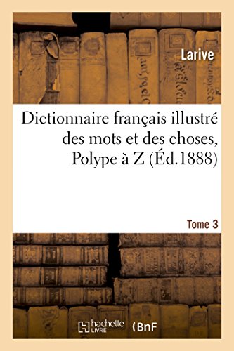 9782012197428: Dictionnaire franais illustr des mots et des choses. T. 3, Polype  Z: , ou Dictionnaire encyclopdique des coles, des mtiers et de la vie pratique...