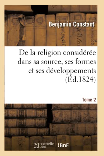 Stock image for de la Religion Considre Dans Sa Source, Ses Formes Et Ses Dveloppements. Tome 2 (Philosophie) (French Edition) for sale by Lucky's Textbooks
