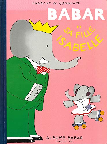 Babar Et Sa Fille Isabelle (French Edition) (9782012234550) by Brunhoff, Laurent