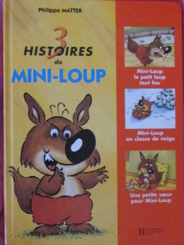 Stock image for 3 histoires de Mini-Loup : Mini-Loup le petit loup tout fou : Mini-Loup en classe de neige ; Une petite soeur pour Mini-Loup for sale by Ammareal