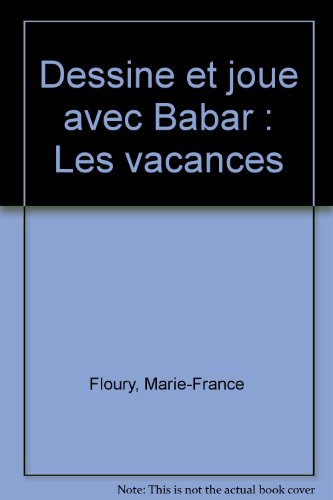 Imagen de archivo de Dessine et joue avec Babar. Les Vacances Floury, Marie-France et Gibert, Jean-Claude a la venta por BIBLIO-NET