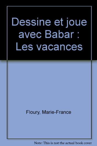 Stock image for Dessine et joue avec Babar. Les Vacances Floury, Marie-France et Gibert, Jean-Claude for sale by BIBLIO-NET