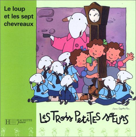 LE LOUP ET LES SEPT CHEVREAUX ; LES TROIS PETITES SOEURS